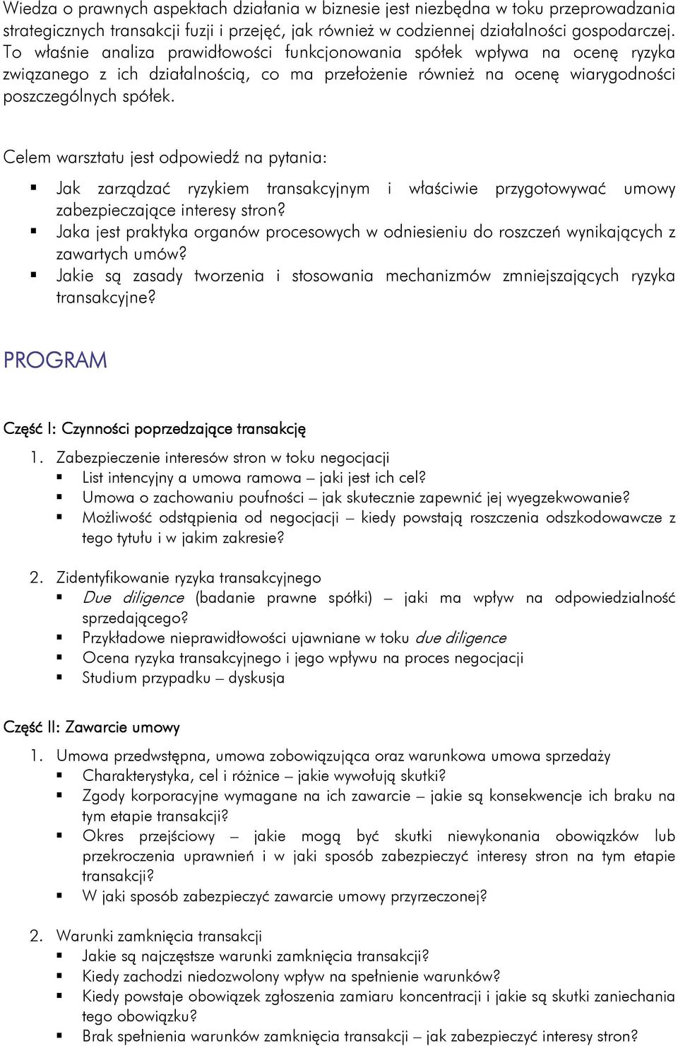 Celem warsztatu jest odpowiedź na pytania: Jak zarządzać ryzykiem transakcyjnym i właściwie przygotowywać umowy zabezpieczające interesy stron?