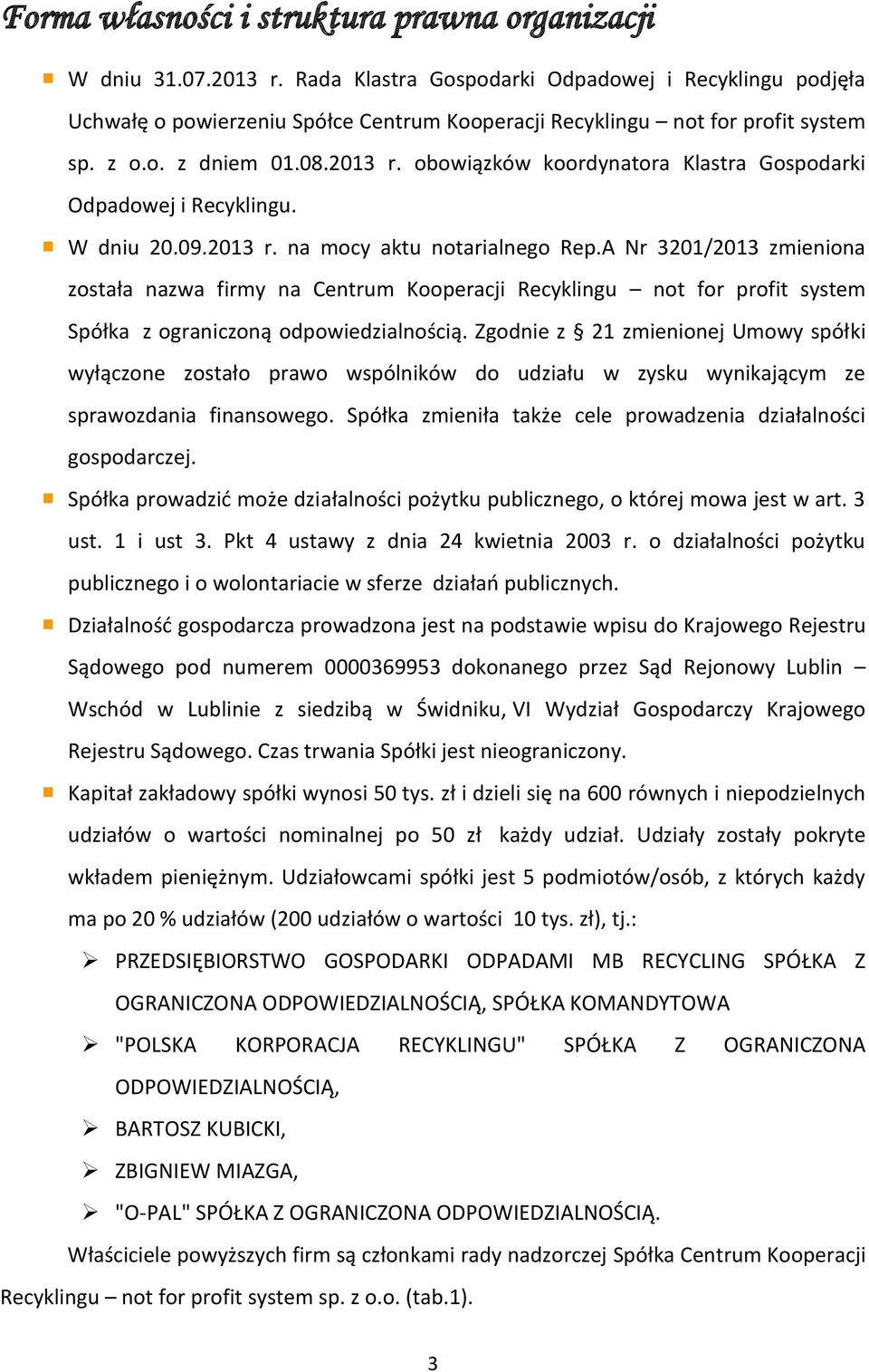 obowiązków koordynatora Klastra Gospodarki Odpadowej i Recyklingu. W dniu 20.09.2013 r. na mocy aktu notarialnego Rep.