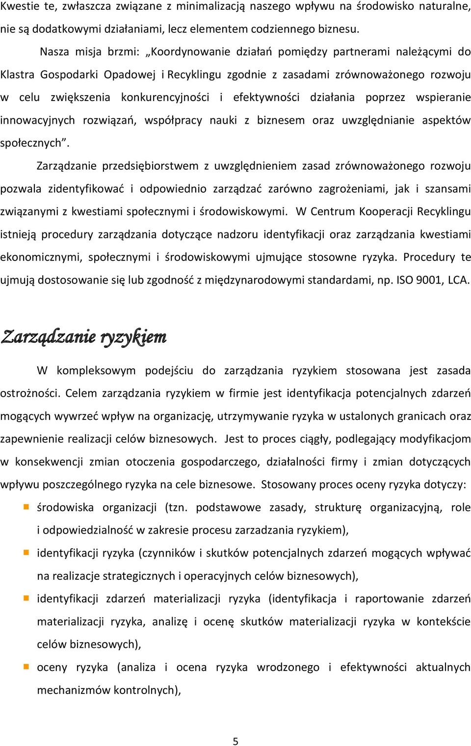 efektywności działania poprzez wspieranie innowacyjnych rozwiązań, współpracy nauki z biznesem oraz uwzględnianie aspektów społecznych.