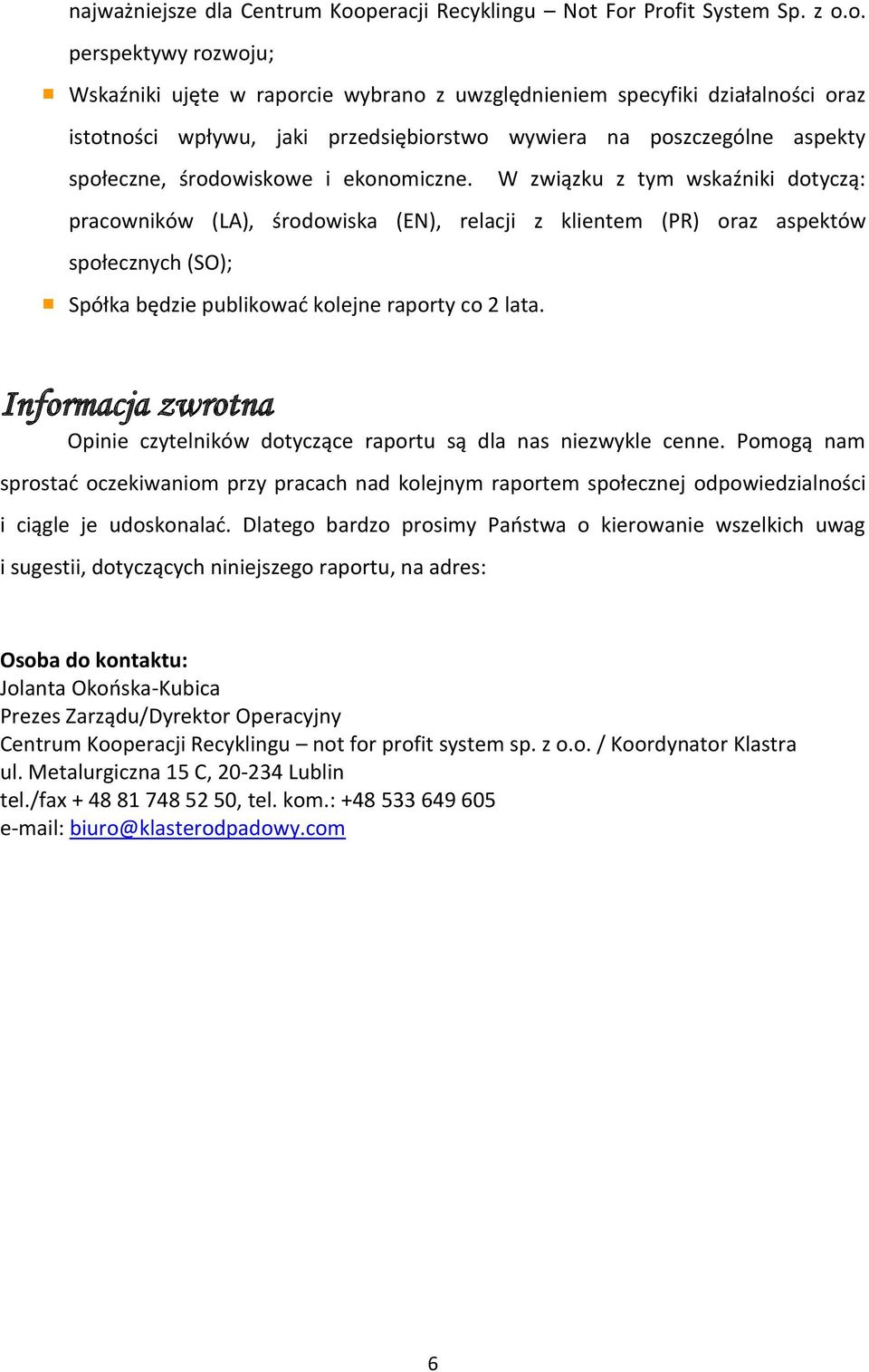 For Profit System Sp. z o.o. perspektywy rozwoju; Wskaźniki ujęte w raporcie wybrano z uwzględnieniem specyfiki działalności oraz istotności wpływu, jaki przedsiębiorstwo wywiera na poszczególne