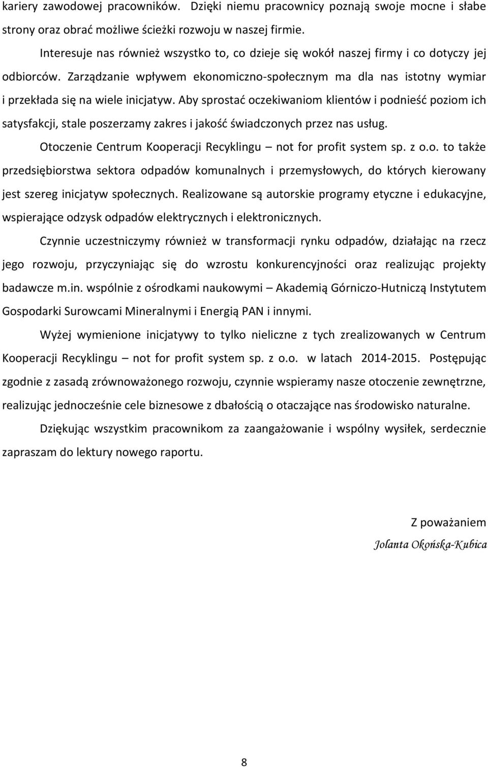 Zarządzanie wpływem ekonomiczno-społecznym ma dla nas istotny wymiar i przekłada się na wiele inicjatyw.