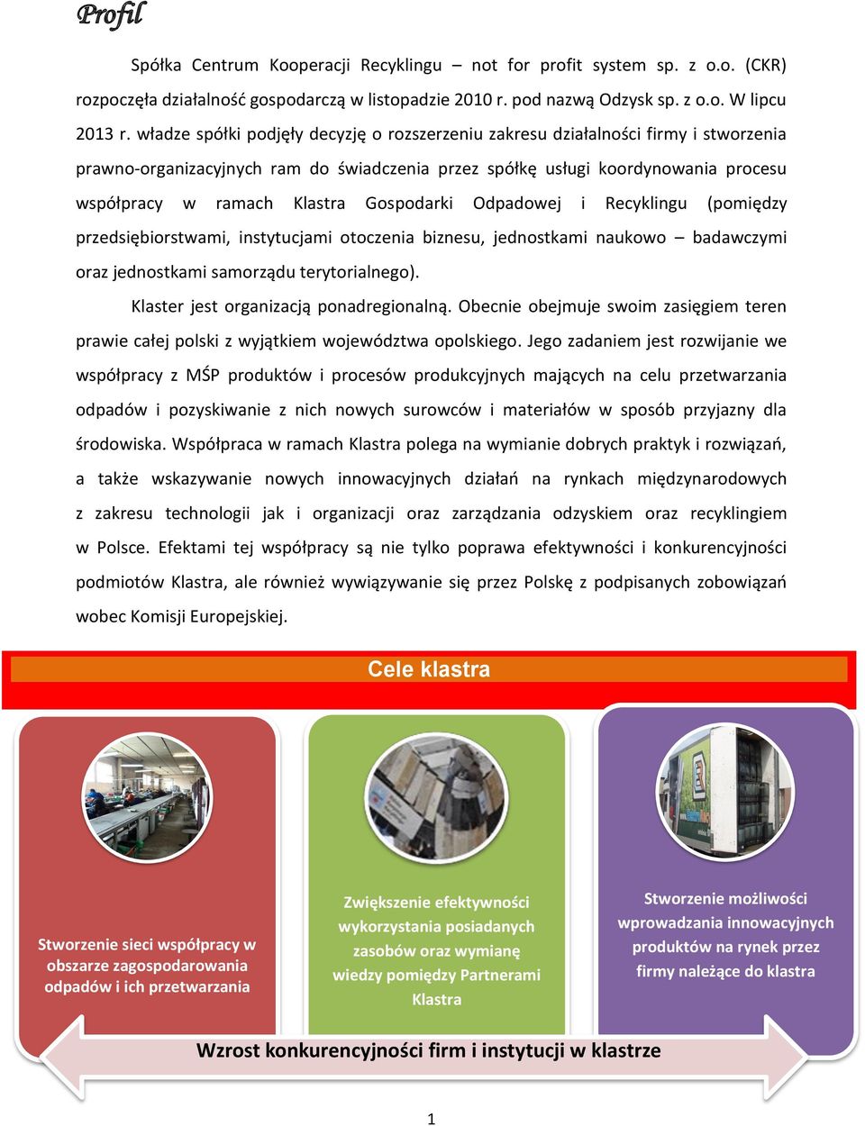 Gospodarki Odpadowej i Recyklingu (pomiędzy przedsiębiorstwami, instytucjami otoczenia biznesu, jednostkami naukowo badawczymi oraz jednostkami samorządu terytorialnego).