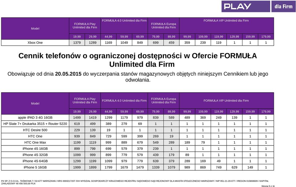 0 FORMUŁA VIP apple ipad 3 4G 16GB 1499 1419 1299 1179 979 839 589 489 369 249 139 1 1 HP Slate 7+ Drukarka 3515 + Router 5220 619 499 389 279 69 1 1 1 1 1 1 1 1 HTC Desire 500 229 139 19 1 1 1 1 1 1