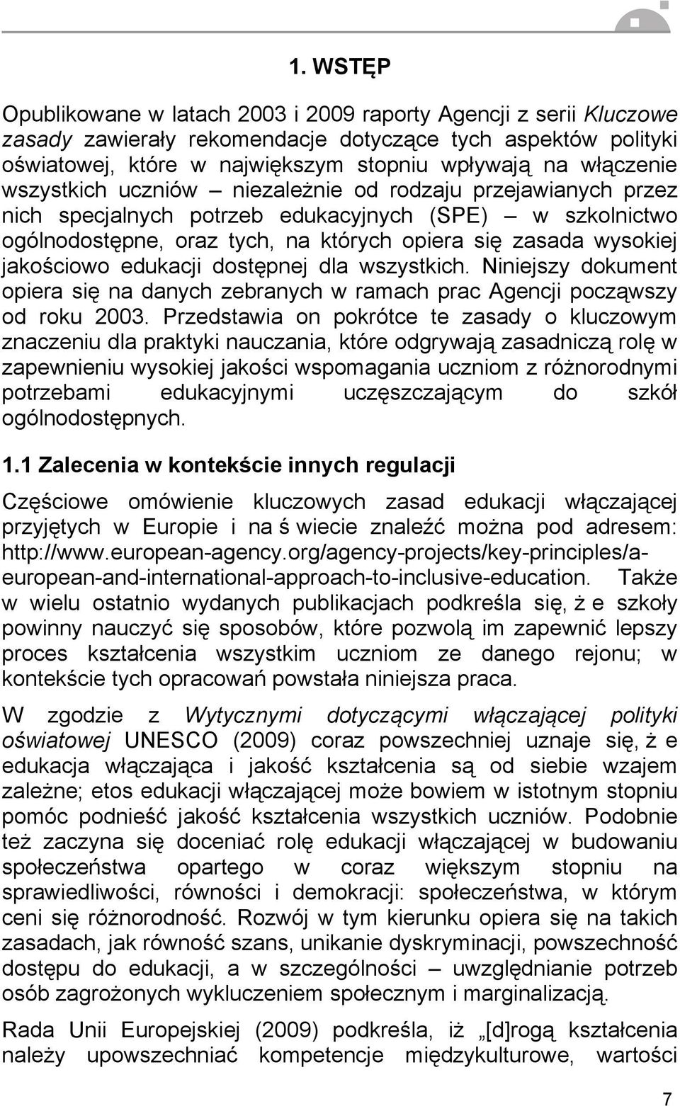 jakościowo edukacji dostępnej dla wszystkich. Niniejszy dokument opiera się na danych zebranych w ramach prac Agencji począwszy od roku 2003.