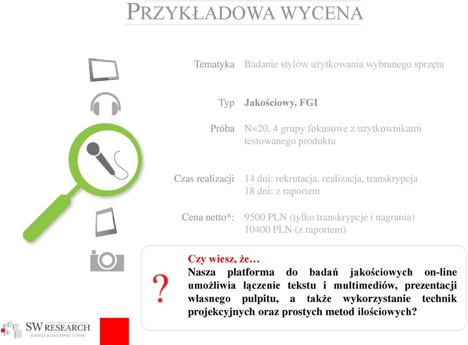 9500 PLN (tylko transkrypcje i nagrania) 10400 PLN (z raportem) Czy wiesz, że Nasza platforma do badań jakościowych on-line