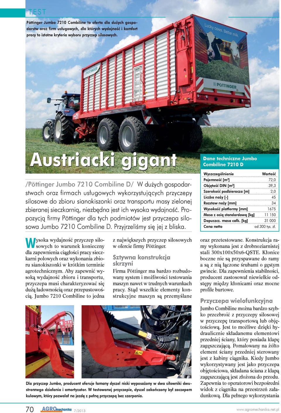 zbieranej sieczkarnią, niezbędna jest ich wysoka wydajność. Propozycją firmy Pöttinger dla tych podmiotów jest przyczepa silosowa Jumbo 7210 Combiline D. Przyjrzeliśmy się jej z bliska.