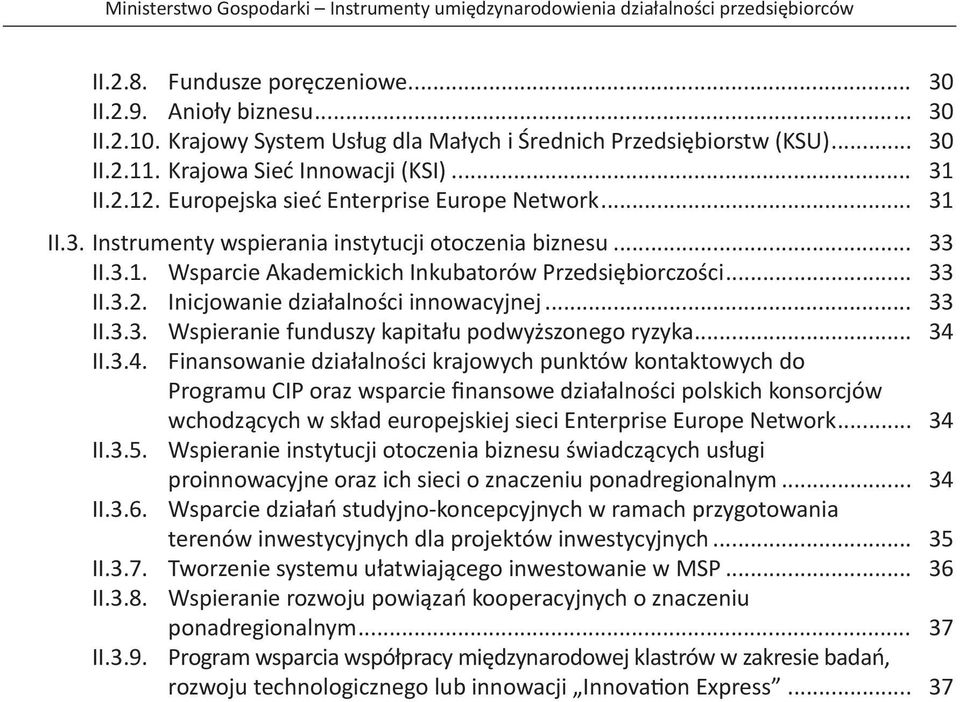 Inicjowanie działalności innowacyjnej... 33 II.3.3. Wspieranie funduszy kapitału podwyższonego ryzyka... 34 