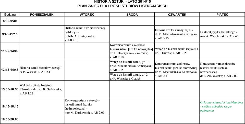 45 Historia sztuki starożytnej II - nowożytna] - Wstęp do historii sztuki (wykład ) - dr E. Doleżyńska-Sewerniak; dr S. Dudzik; Lektorat języka łacińskiego - mgr A.