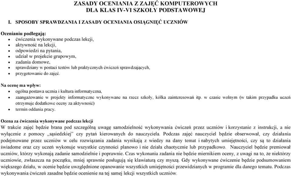 domowe, sprawdziany w postaci testów lub praktycznych ćwiczeń sprawdzających, przygotowanie do zajęć.