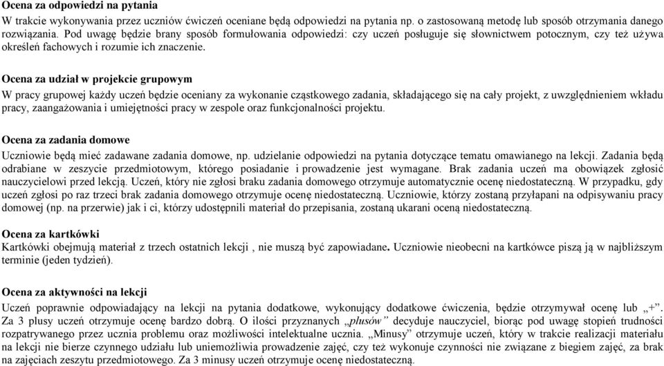 Ocena za udział w projekcie grupowym W pracy grupowej każdy uczeń będzie oceniany za wykonanie cząstkowego zadania, składającego się na cały projekt, z uwzględnieniem wkładu pracy, zaangażowania i