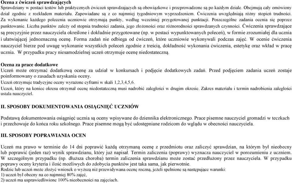Za wykonanie każdego polecenia uczniowie otrzymają punkty, według wcześniej przygotowanej punktacji. Poszczególne zadania ocenia się poprzez punktowanie.