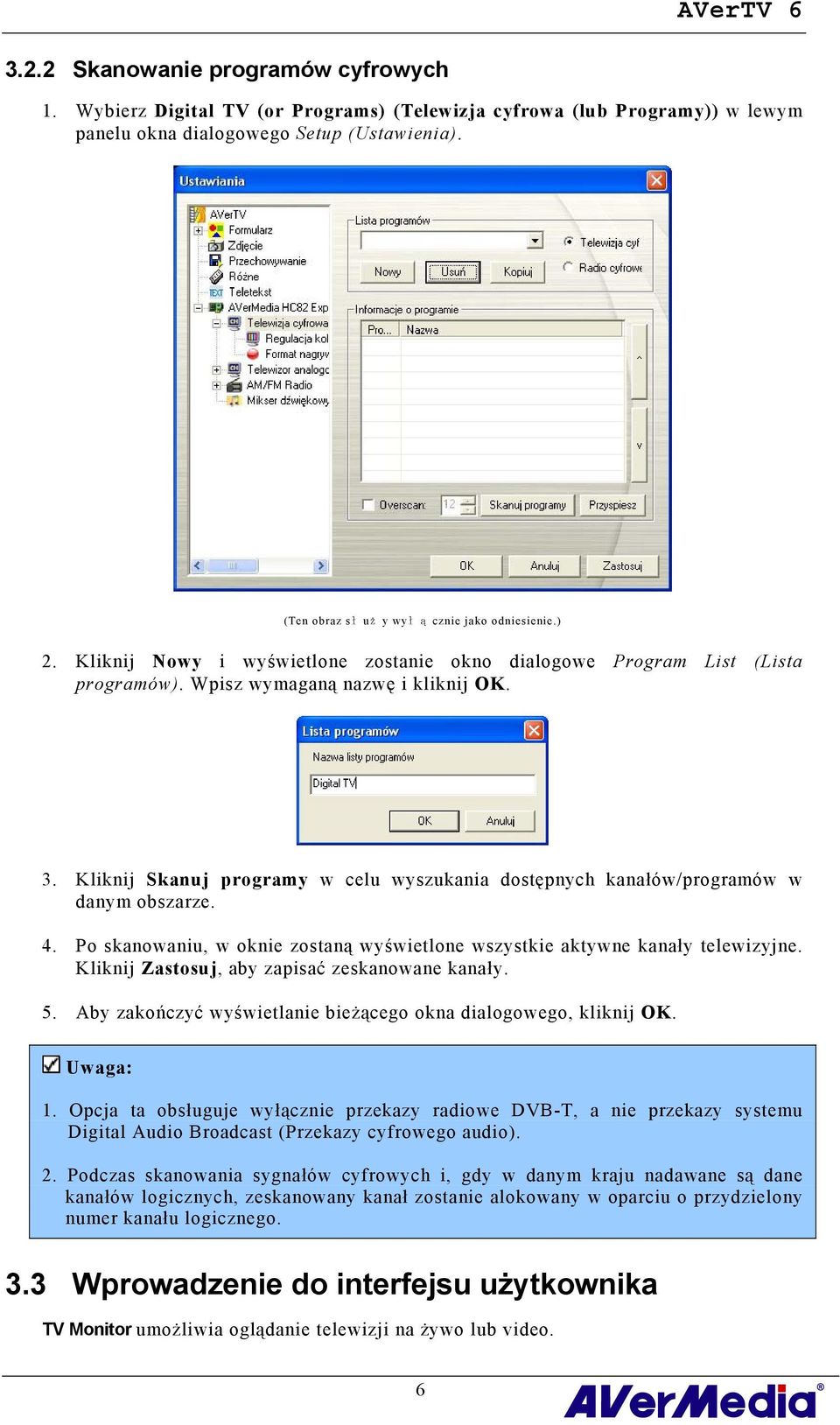 Kliknij Skanuj programy w celu wyszukania dostępnych kanałów/programów w danym obszarze. 4. Po skanowaniu, w oknie zostaną wyświetlone wszystkie aktywne kanały telewizyjne.