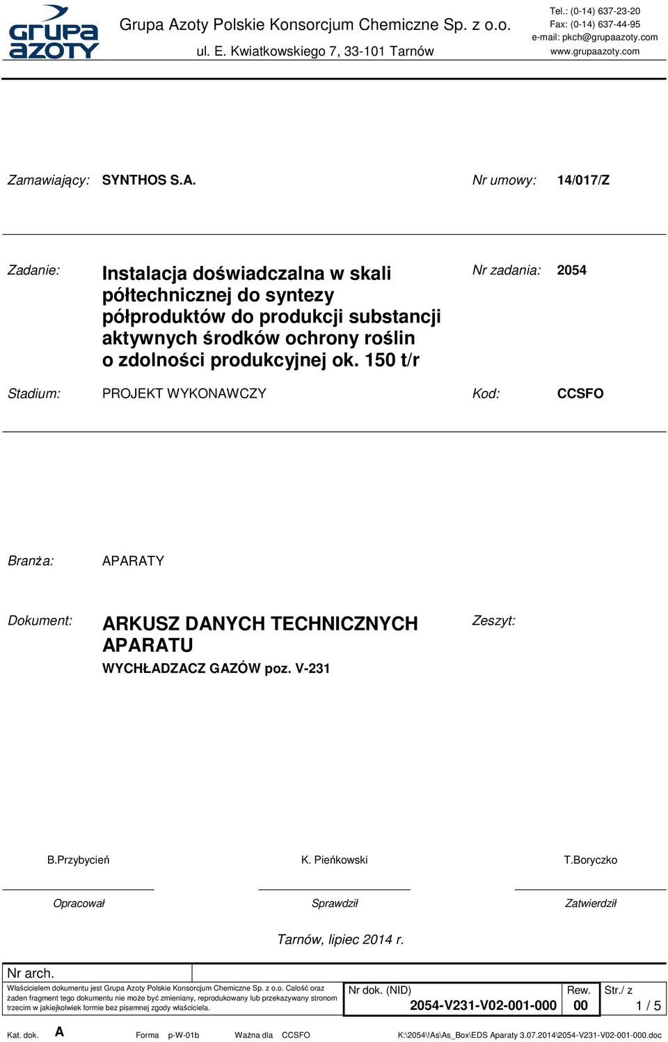 Nr umowy: 14/017/Z Zadanie: Instalacja doświadczalna w skali półtechnicznej do syntezy półproduktów do produkcji substancji aktywnych środków ochrony roślin o