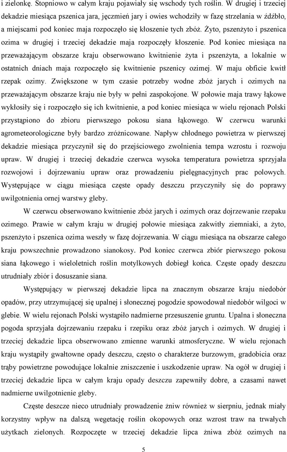 Żyto, pszenżyto i pszenica ozima w drugiej i trzeciej dekadzie maja rozpoczęły kłoszenie.