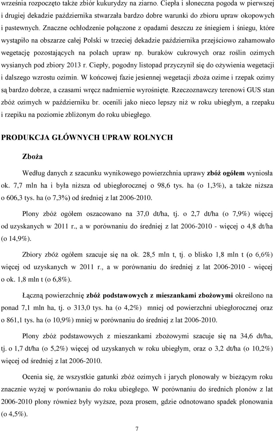 polach upraw np. buraków cukrowych oraz roślin ozimych wysianych pod zbiory 2013 r. Ciepły, pogodny listopad przyczynił się do ożywienia wegetacji i dalszego wzrostu ozimin.