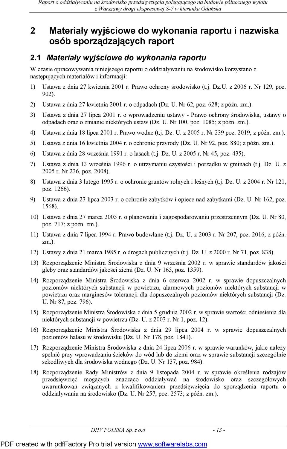 2001 r. Prawo ochrony środowisko (t.j. Dz.U. z 2006 r. Nr 129, poz. 902). 2) Ustawa z dnia 27 kwietnia 2001 r. o odpadach (Dz. U. Nr 62, poz. 628; z późn. zm.). 3) Ustawa z dnia 27 lipca 2001 r.