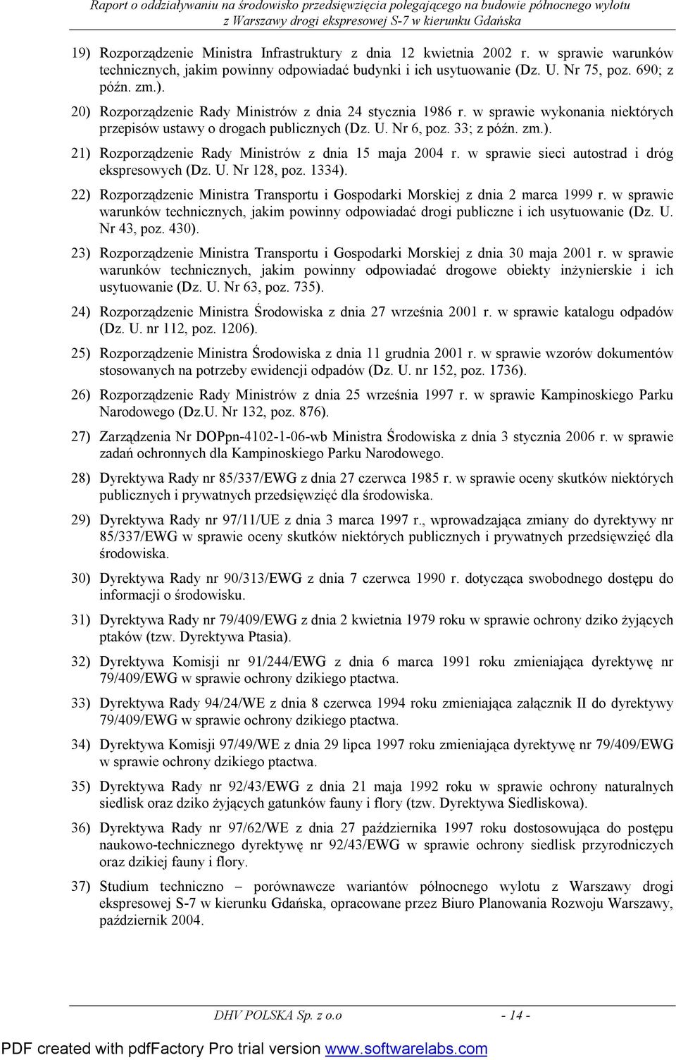 w sprawie sieci autostrad i dróg ekspresowych (Dz. U. Nr 128, poz. 1334). 22) Rozporządzenie Ministra Transportu i Gospodarki Morskiej z dnia 2 marca 1999 r.