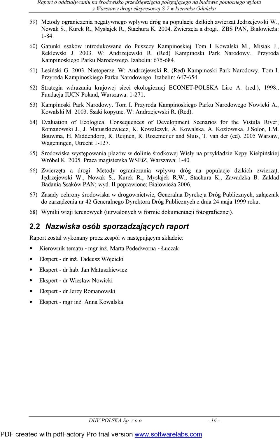 Izabelin: 675-684. 61) Lesiński G. 2003. Nietoperze. W: Andrzejewski R. (Red) Kampinoski Park Narodowy. Tom I. Przyroda Kampinoskiego Parku Narodowego. Izabelin: 647-654.