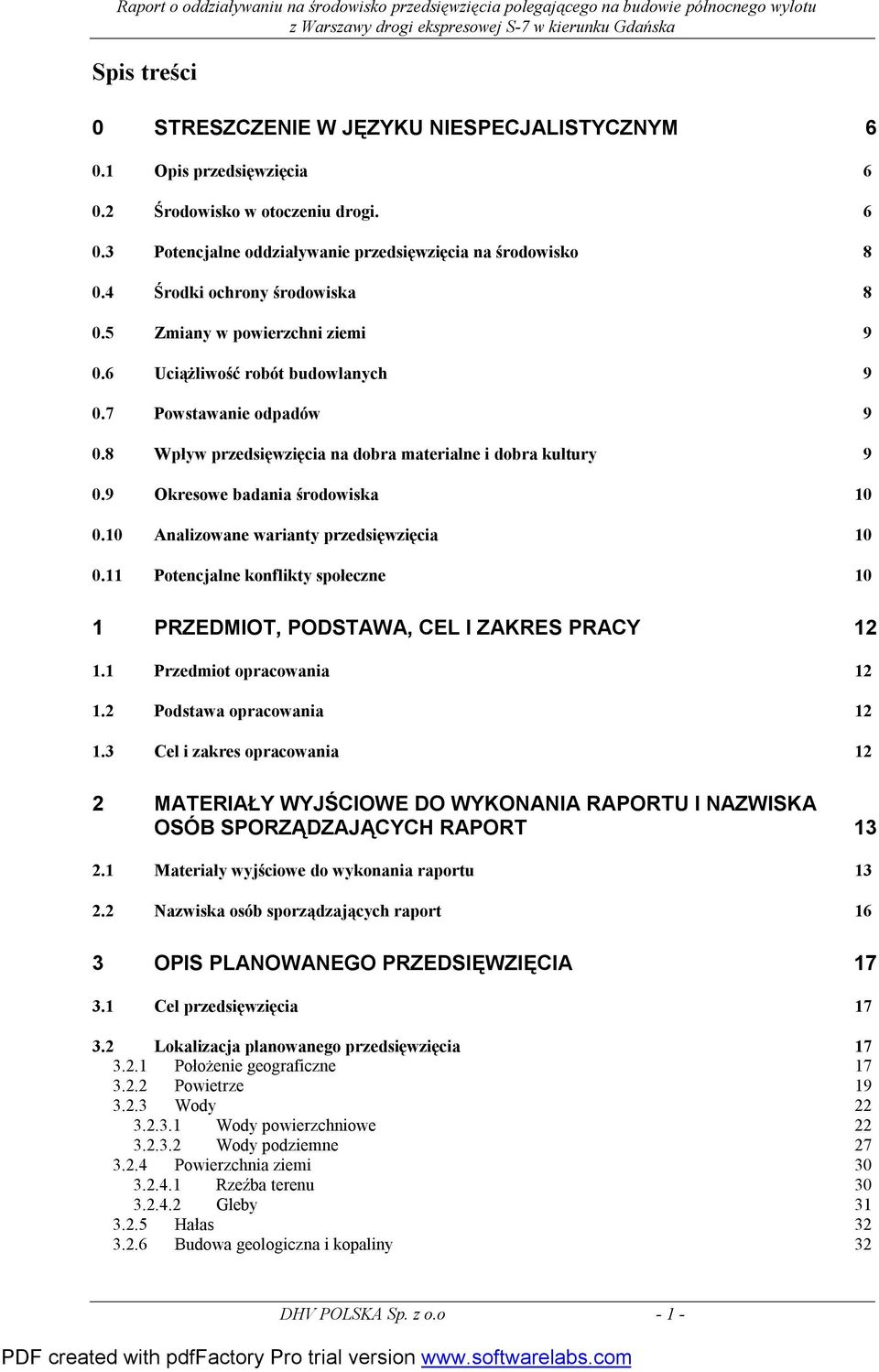 9 Okresowe badania środowiska 10 0.10 Analizowane warianty przedsięwzięcia 10 0.11 Potencjalne konflikty społeczne 10 1 PRZEDMIOT, PODSTAWA, CEL I ZAKRES PRACY 12 1.1 Przedmiot opracowania 12 1.