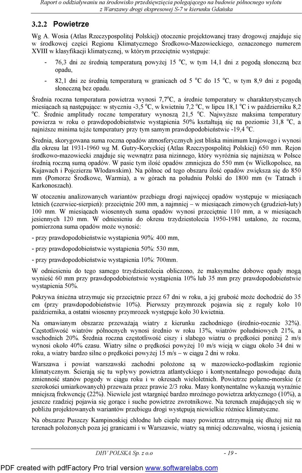 klimatycznej, w którym przeciętnie występuje: - 76,3 dni ze średnią temperaturą powyżej 15 o C, w tym 14,1 dni z pogodą słoneczną bez opadu, - 82,1 dni ze średnią temperaturą w granicach od 5 o C do