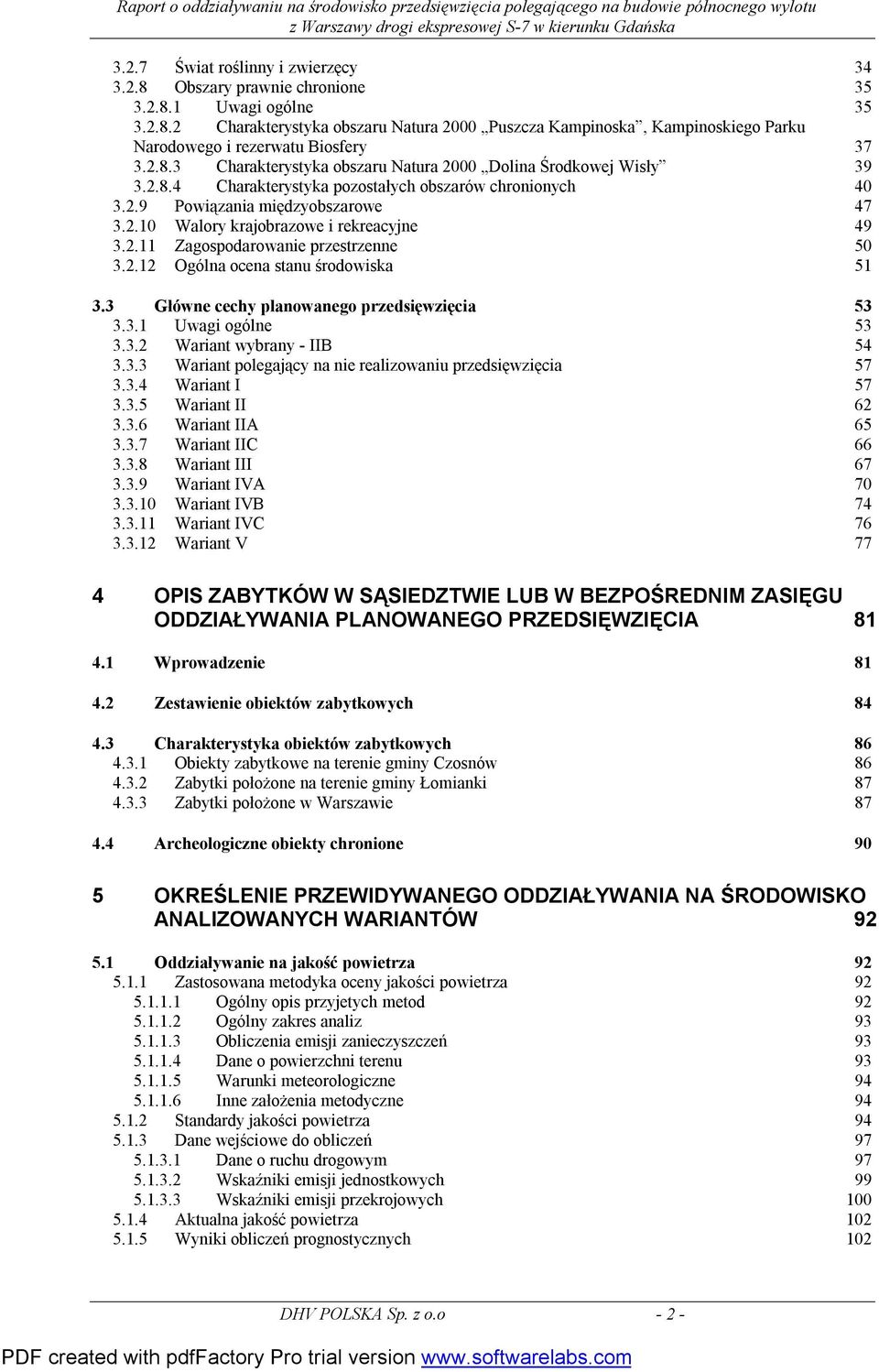 2.11 Zagospodarowanie przestrzenne 50 3.2.12 Ogólna ocena stanu środowiska 51 3.3 Główne cechy planowanego przedsięwzięcia 53 3.3.1 Uwagi ogólne 53 3.3.2 Wariant wybrany - IIB 54 3.3.3 Wariant polegający na nie realizowaniu przedsięwzięcia 57 3.