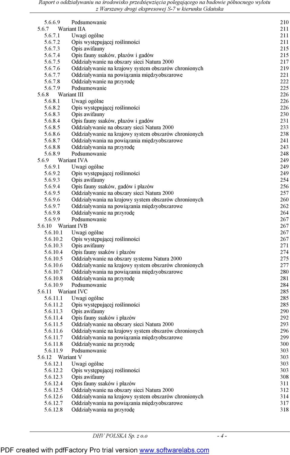 6.8.1 Uwagi ogólne 226 5.6.8.2 Opis występującej roślinności 226 5.6.8.3 Opis awifauny 230 5.6.8.4 Opis fauny ssaków, płazów i gadów 231 5.6.8.5 Oddziaływanie na obszary sieci Natura 2000 233 5.6.8.6 Oddziaływanie na krajowy system obszarów chronionych 238 5.