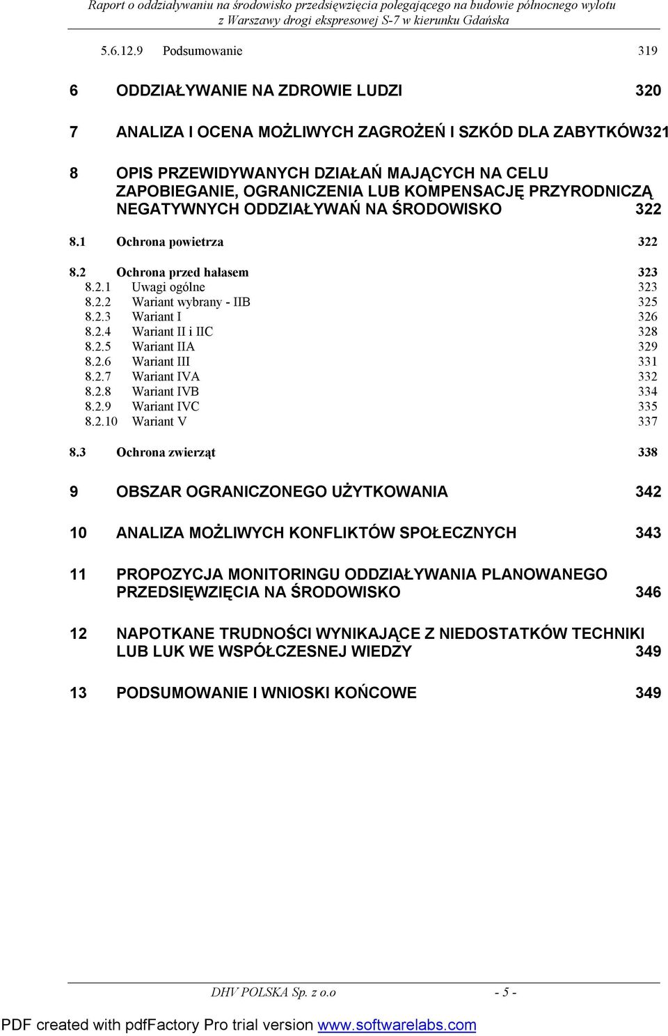 KOMPENSACJĘ PRZYRODNICZĄ NEGATYWNYCH ODDZIAŁYWAŃ NA ŚRODOWISKO 322 8.1 Ochrona powietrza 322 8.2 Ochrona przed hałasem 323 8.2.1 Uwagi ogólne 323 8.2.2 Wariant wybrany - IIB 325 8.2.3 Wariant I 326 8.