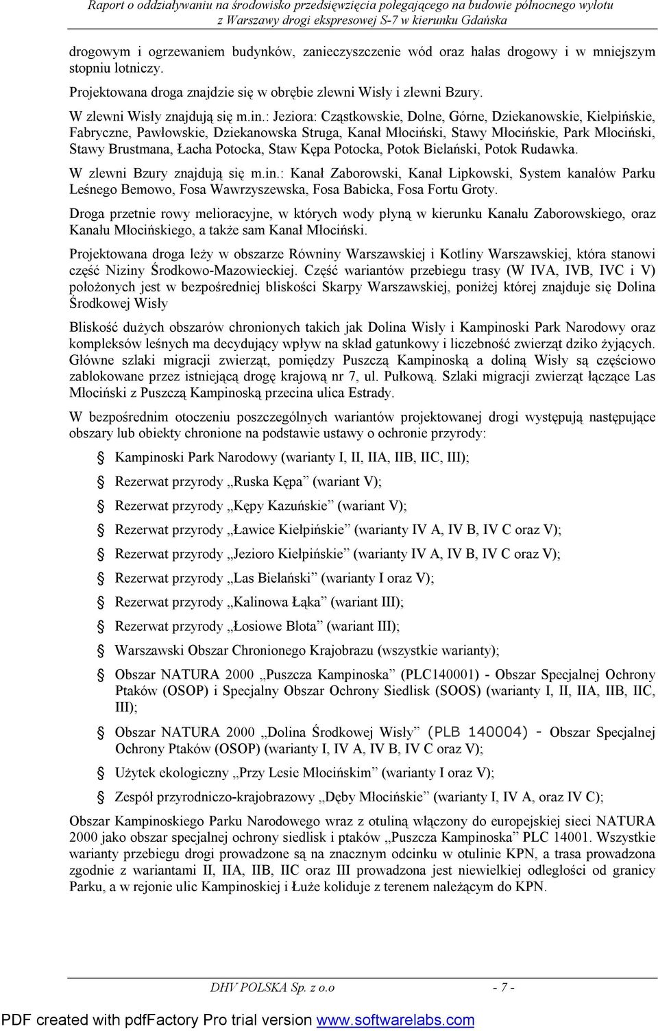 : Jeziora: Cząstkowskie, Dolne, Górne, Dziekanowskie, Kiełpińskie, Fabryczne, Pawłowskie, Dziekanowska Struga, Kanał Młociński, Stawy Młocińskie, Park Młociński, Stawy Brustmana, Łacha Potocka, Staw