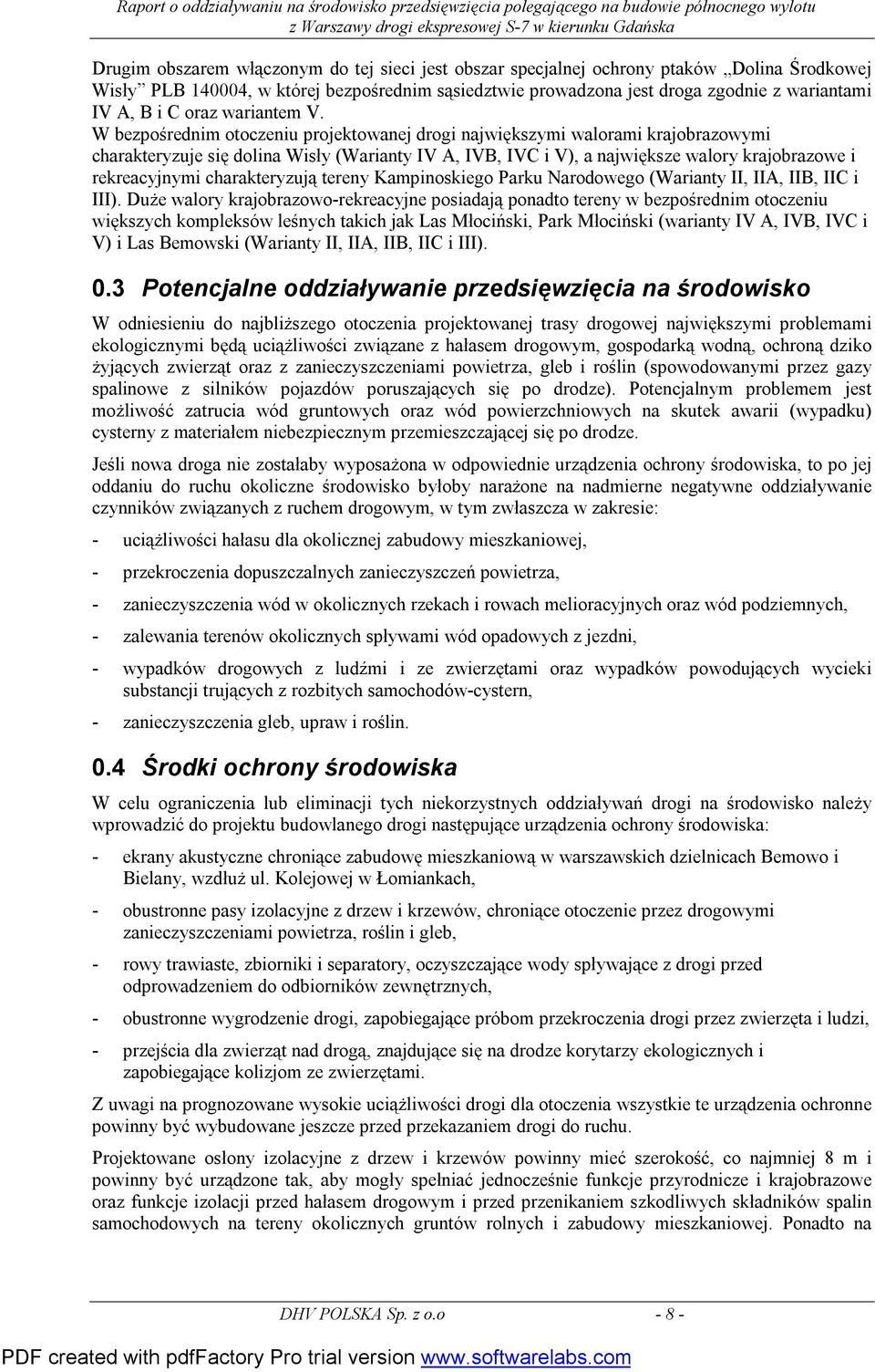 W bezpośrednim otoczeniu projektowanej drogi największymi walorami krajobrazowymi charakteryzuje się dolina Wisły (Warianty IV A, IVB, IVC i V), a największe walory krajobrazowe i rekreacyjnymi