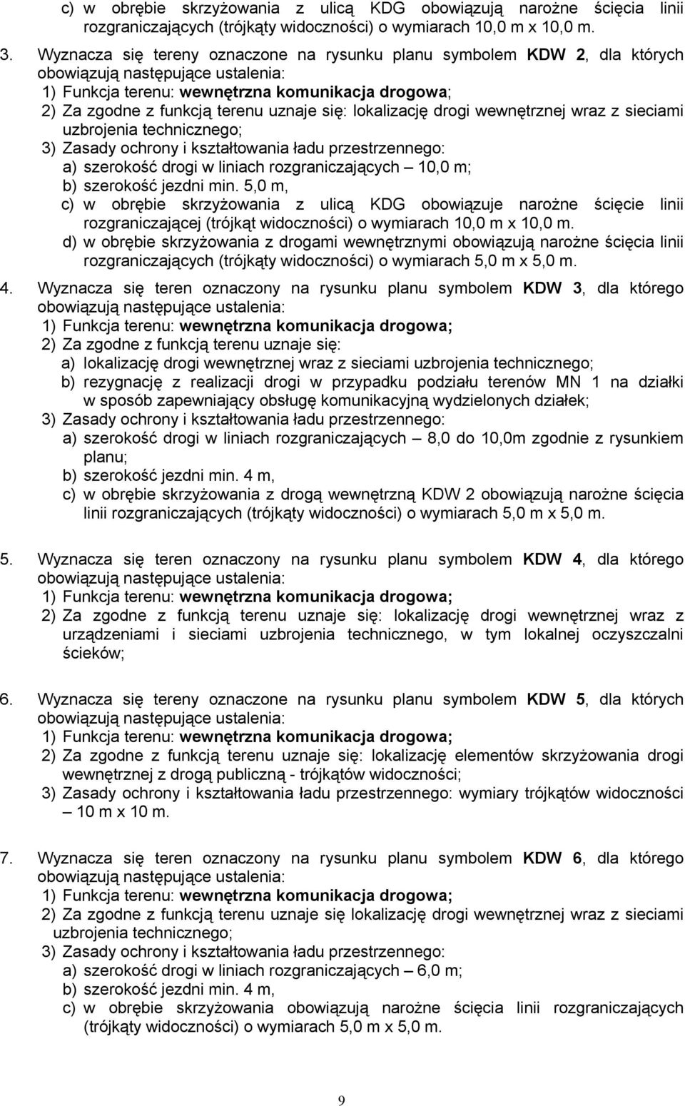 Zasady ochrony i kształtowania ładu przestrzennego: a) szerokość drogi w liniach rozgraniczających 10,0 m; b) szerokość jezdni min.