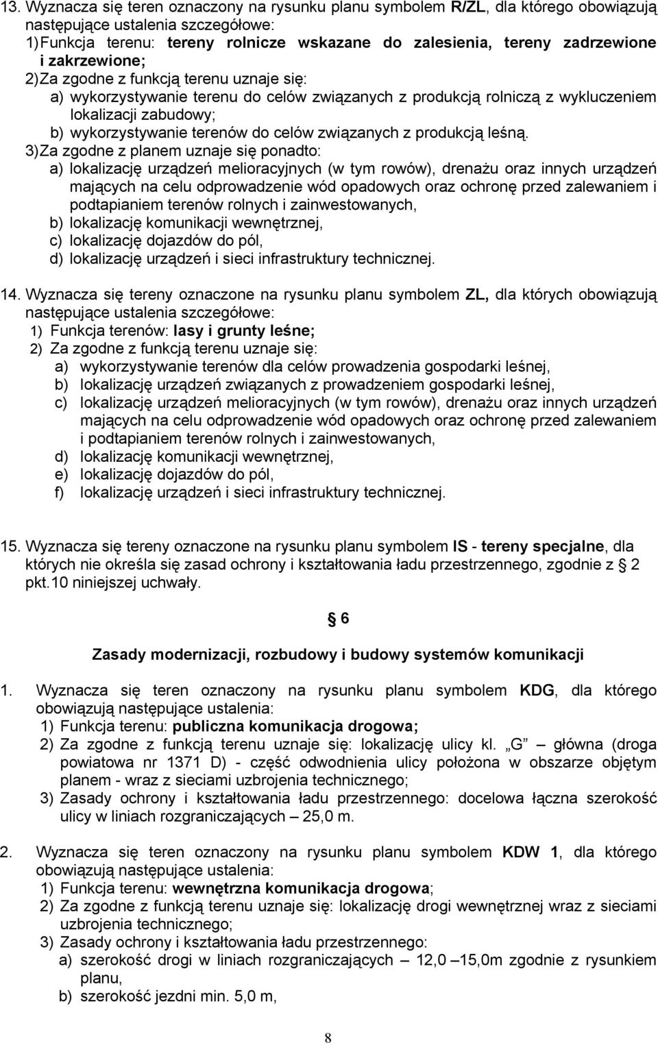 3) Za zgodne z planem uznaje się ponadto: a) lokalizację urządzeń melioracyjnych (w tym rowów), drenażu oraz innych urządzeń mających na celu odprowadzenie wód opadowych oraz ochronę przed zalewaniem