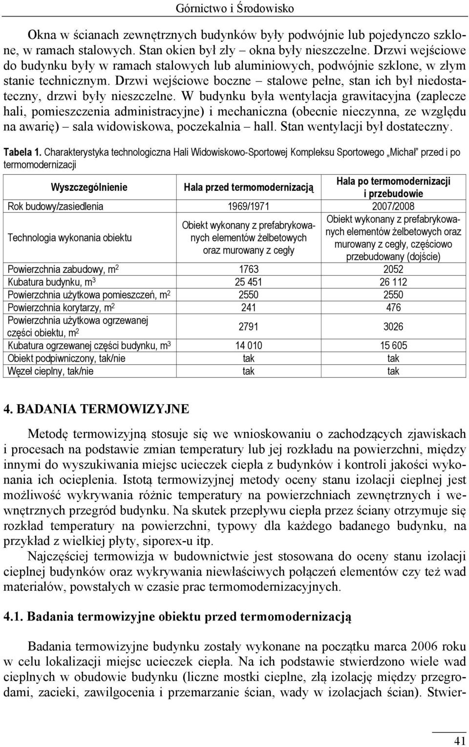 Drzwi wejściowe boczne stalowe pełne, stan ich był niedostateczny, drzwi były nieszczelne.