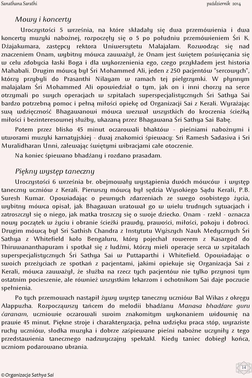 Rozwodząc się nad znaczeniem Onam, wybitny mówca zauważył, że Onam jest świętem poświęcania się w celu zdobycia łaski Boga i dla wykorzenienia ego, czego przykładem jest historia Mahabali.