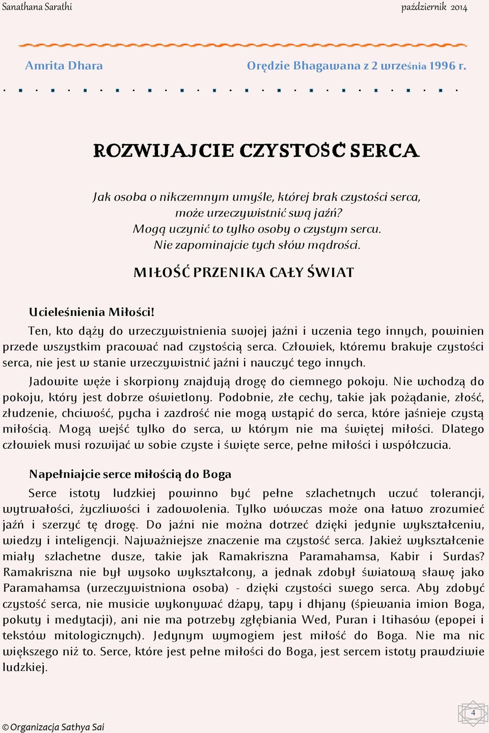Ten, kto dąży do urzeczywistnienia swojej jaźni i uczenia tego innych, powinien przede wszystkim pracować nad czystością serca.