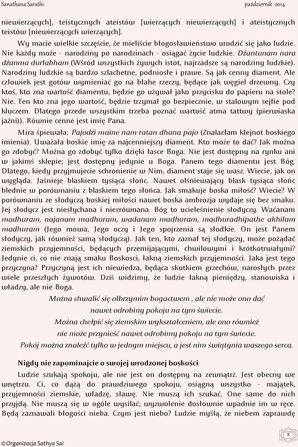 Narodziny ludzkie są bardzo szlachetne, podniosłe i prawe. Są jak cenny diament. Ale człowiek jest gotów wymieniać go na błahe rzeczy, będące jak węgiel drzewny.