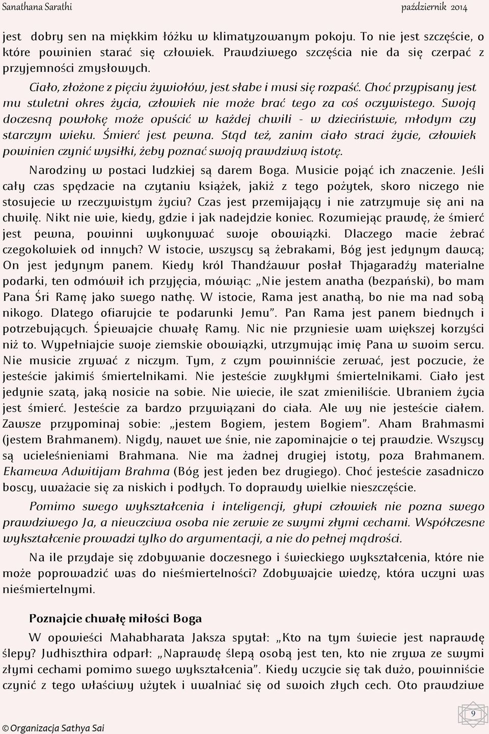 Swoją doczesną powłokę może opuścić w każdej chwili - w dzieciństwie, młodym czy starczym wieku. Śmierć jest pewna.