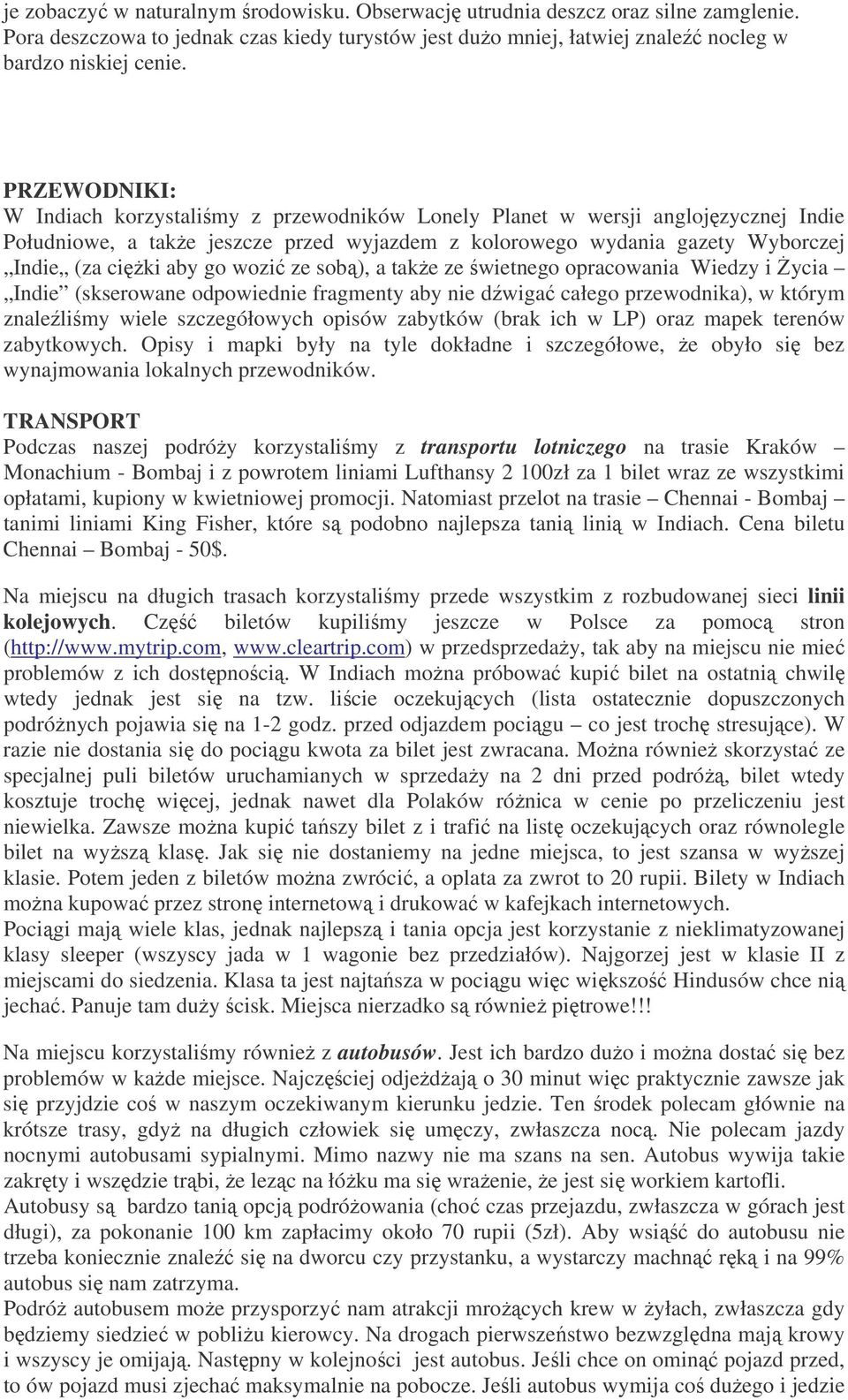 go wozić ze sobą), a także ze świetnego opracowania Wiedzy i Życia Indie (skserowane odpowiednie fragmenty aby nie dźwigać całego przewodnika), w którym znaleźliśmy wiele szczegółowych opisów