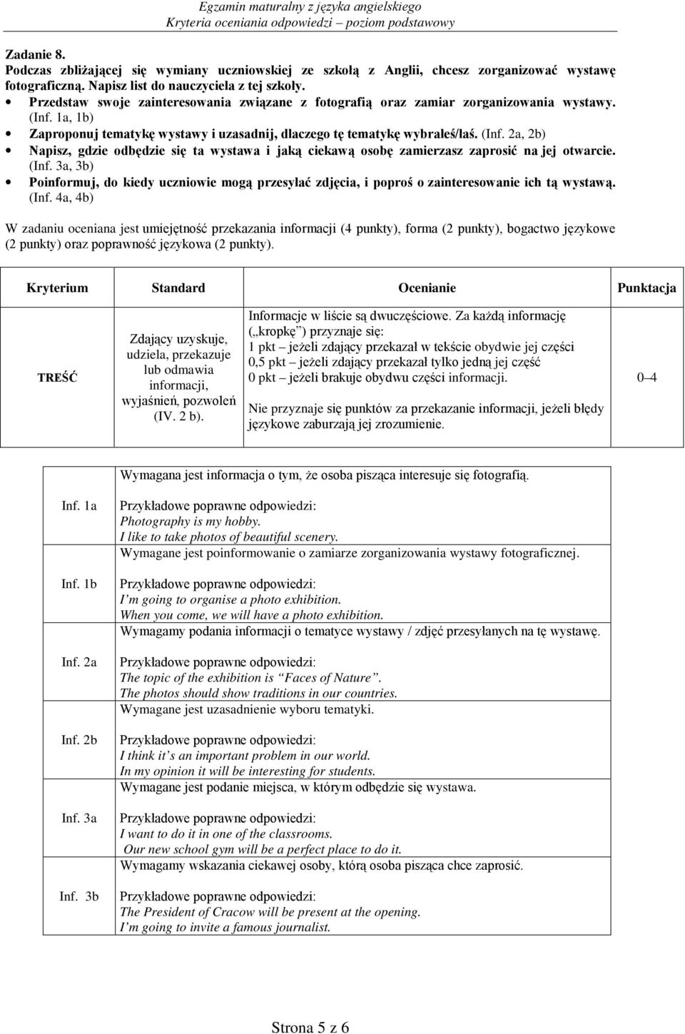 (Inf. 3a, 3b) Poinformuj, do kiedy uczniowie mogą przesyłać zdjęcia, i poproś o zainteresowanie ich tą wystawą. (Inf.