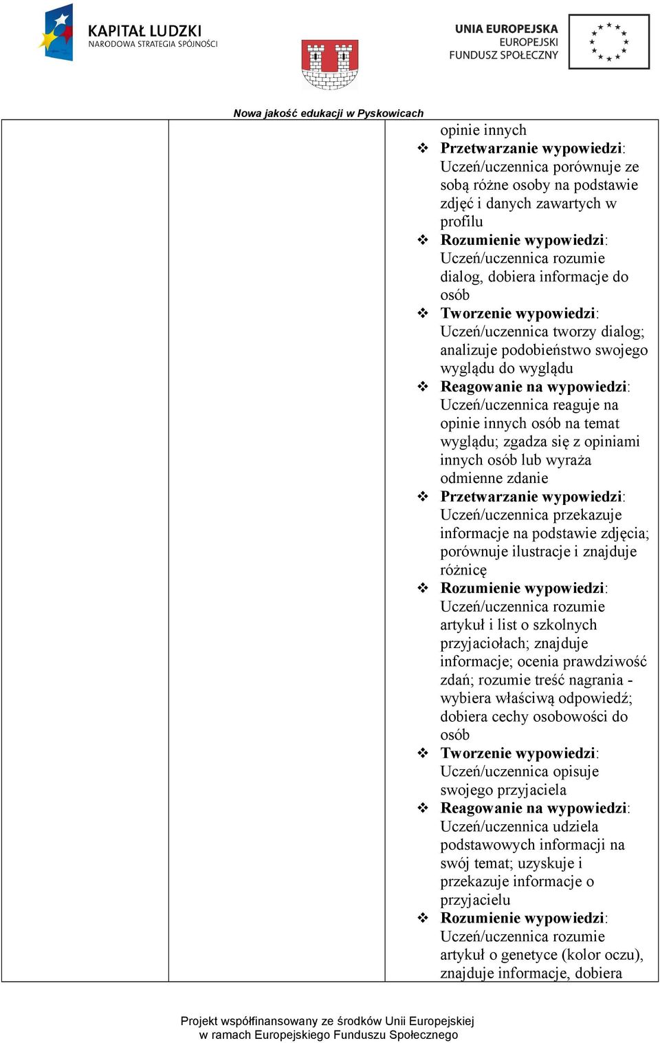 zdjęcia; porównuje ilustracje i znajduje różnicę Uczeń/uczennica rozumie artykuł i list o szkolnych przyjaciołach; znajduje informacje; ocenia prawdziwość zdań; rozumie treść nagrania - wybiera