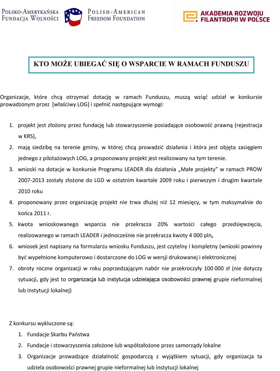 mają siedzibę na terenie gminy, w której chcą prowadzić działania i która jest objęta zasięgiem jednego z pilotażowych LOG, a proponowany projekt jest realizowany na tym terenie. 3.