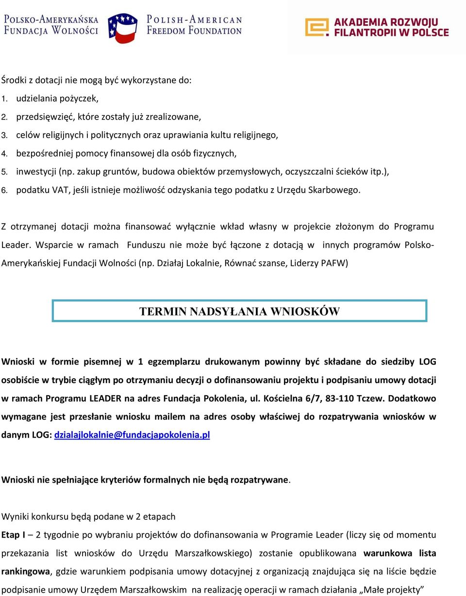 podatku VAT, jeśli istnieje możliwość odzyskania tego podatku z Urzędu Skarbowego. Z otrzymanej dotacji można finansować wyłącznie wkład własny w projekcie złożonym do Programu Leader.