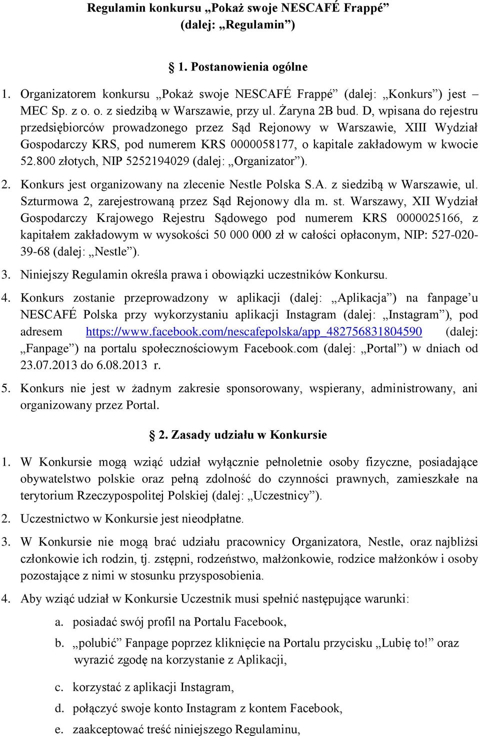 800 złotych, NIP 5252194029 (dalej: Organizator ). 2. Konkurs jest organizowany na zlecenie Nestle Polska S.A. z siedzibą w Warszawie, ul. Szturmowa 2, zarejestrowaną przez Sąd Rejonowy dla m. st.