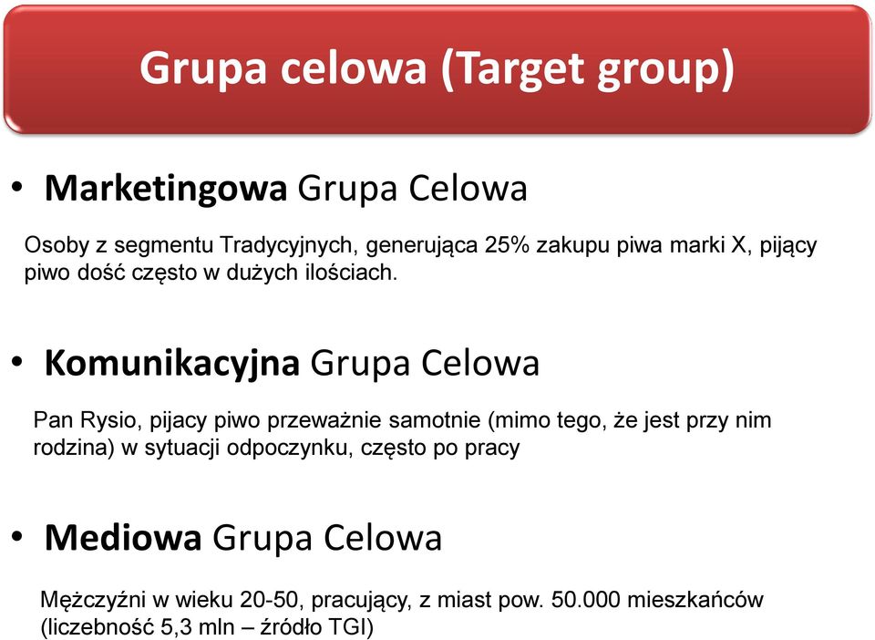 Osoby z segmentu Tradycyjnych, generująca 25% zakupu piwa marki X, pijący piwo dość często w dużych ilościach.