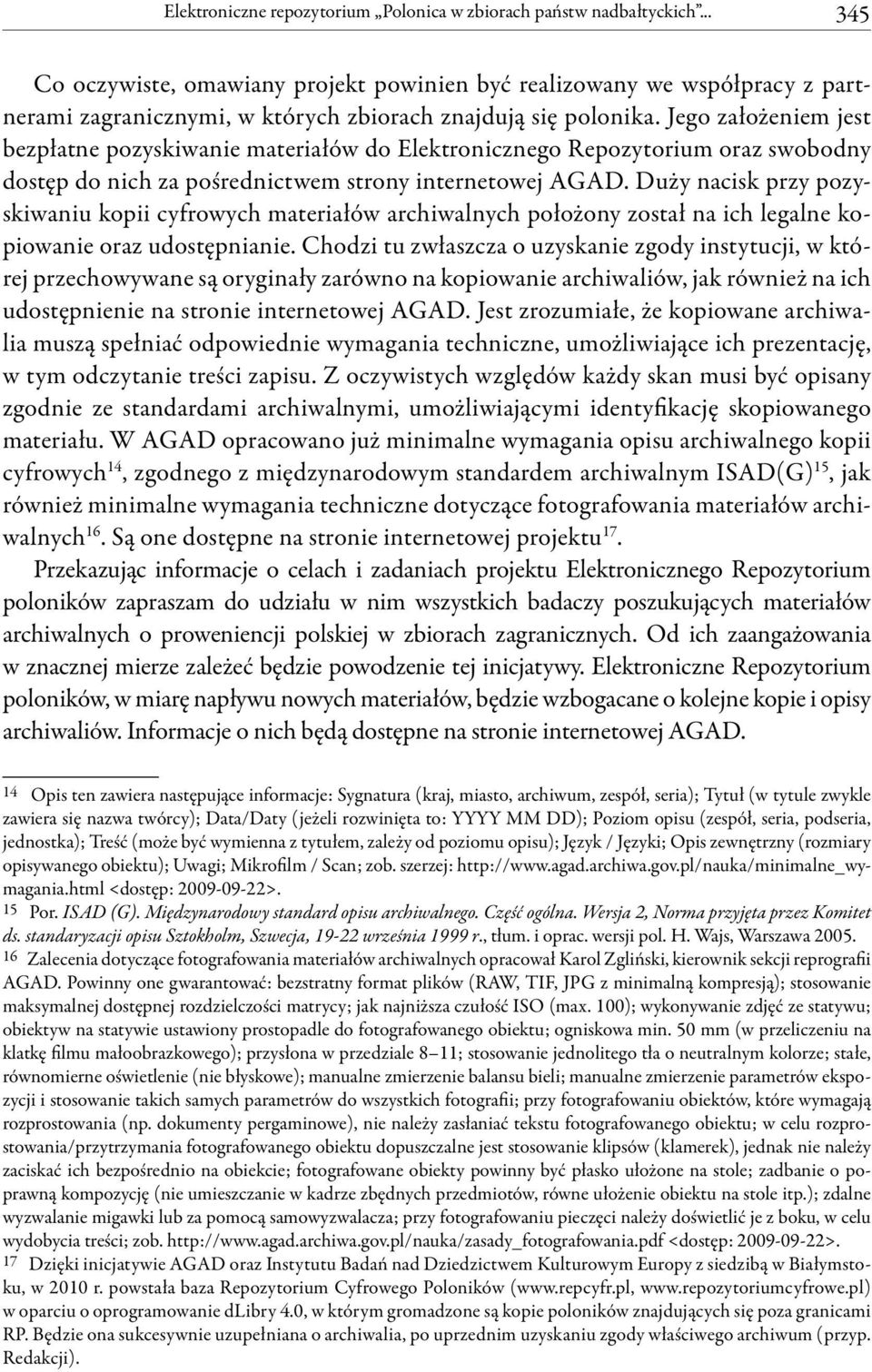 Jego założeniem jest bezpłatne pozyskiwanie materiałów do Elektronicznego Repozytorium oraz swobodny dostęp do nich za pośrednictwem strony internetowej AGAD.