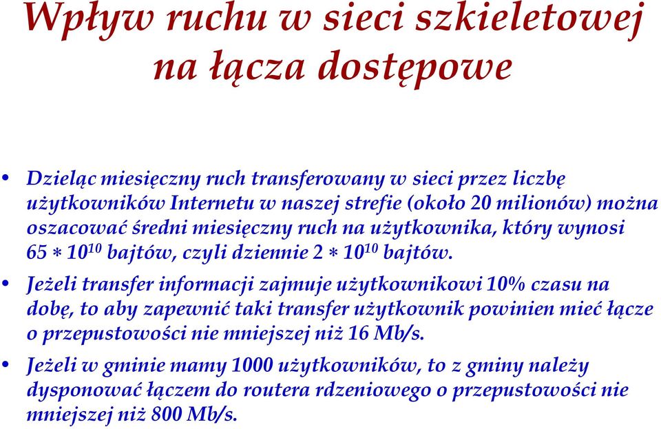 JeŜeli transfer informacji zajmuje uŝytkownikowi 10% czasu na dobę, to aby zapewnić taki transfer uŝytkownik powinien mieć łącze o przepustowości nie