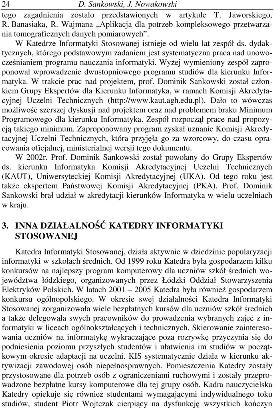 dydaktycznych, którego podstawowym zadaniem jest systematyczna praca nad unowoczenianiem programu nauczania informatyki.