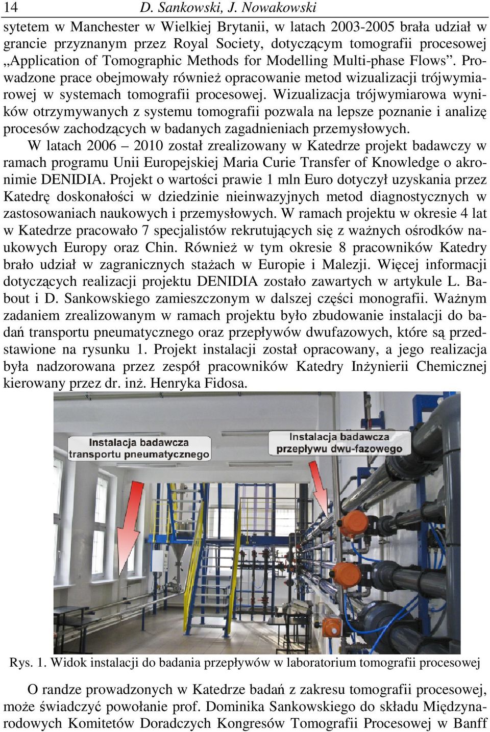 Modelling Multi-phase Flows. Prowadzone prace obejmowały równie opracowanie metod wizualizacji trójwymiarowej w systemach tomografii procesowej.