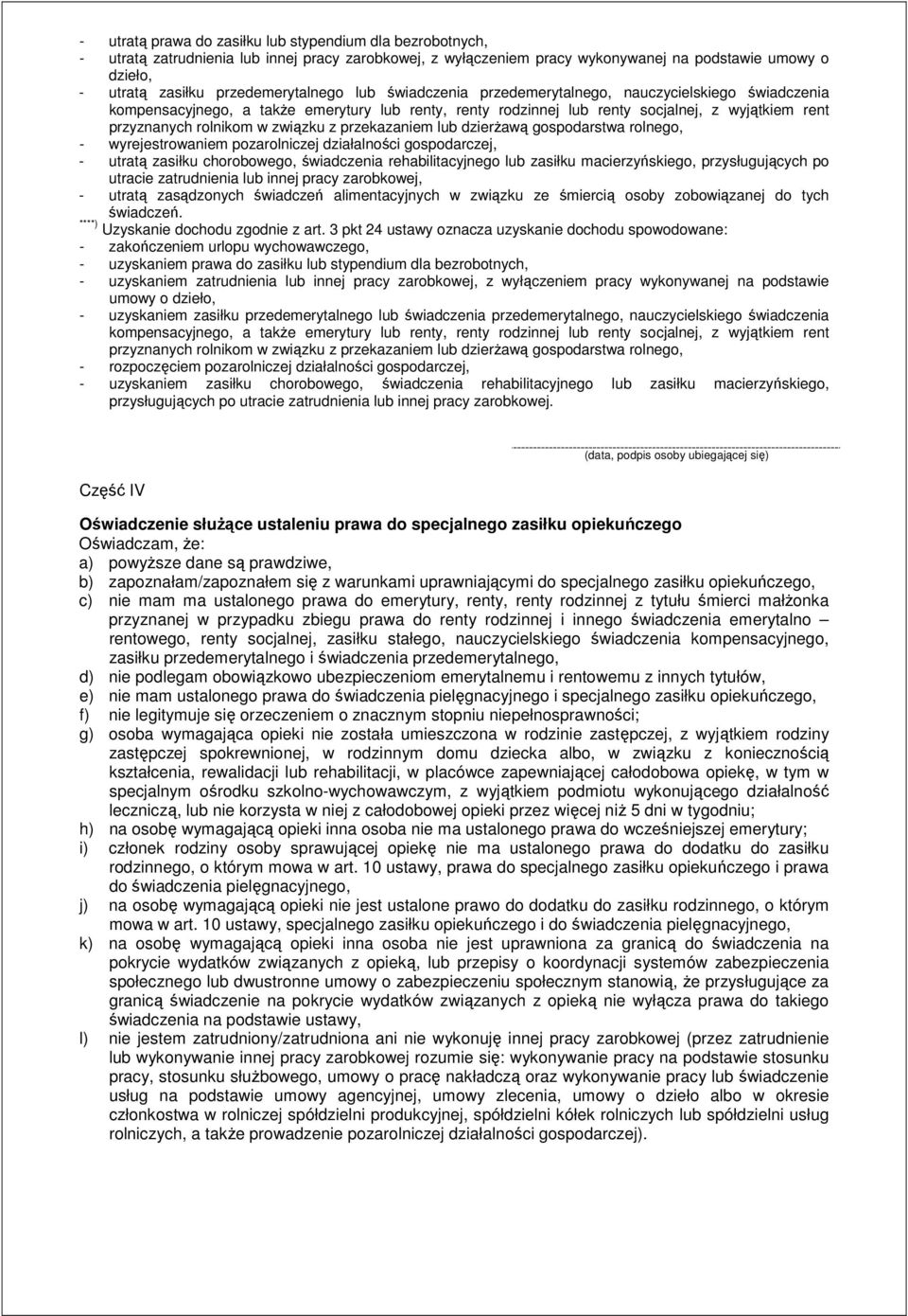 rolnikom w związku z przekazaniem lub dzierŝawą gospodarstwa rolnego, - wyrejestrowaniem pozarolniczej działalności gospodarczej, - utratą zasiłku chorobowego, świadczenia rehabilitacyjnego lub