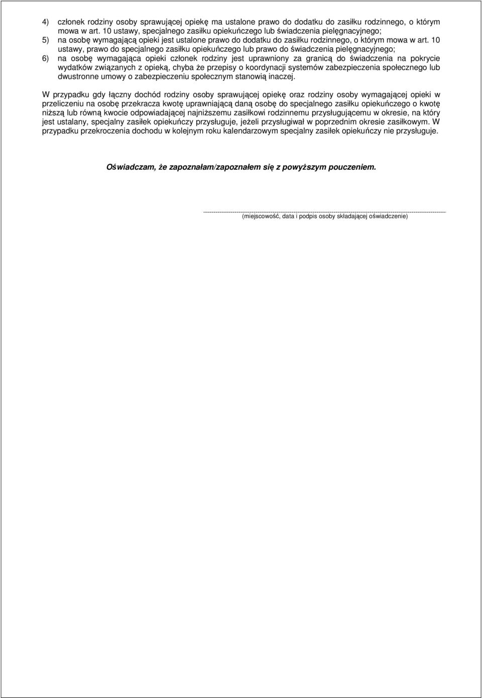 0 ustawy, prawo do specjalnego zasiłku opiekuńczego lub prawo do świadczenia pielęgnacyjnego; 6) na osobę wymagająca opieki członek rodziny jest uprawniony za granicą do świadczenia na pokrycie