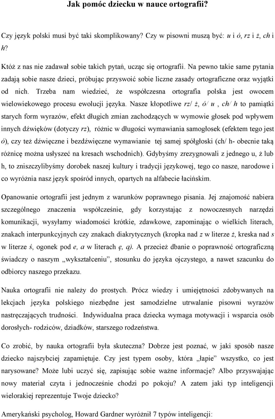Trzeba nam wiedzieć, że współczesna ortografia polska jest owocem wielowiekowego procesu ewolucji języka.